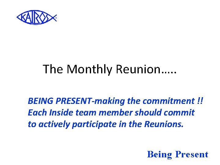 The Monthly Reunion…. . BEING PRESENT-making the commitment !! Each Inside team member should