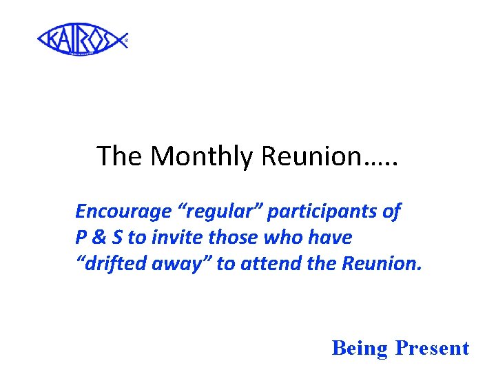 The Monthly Reunion…. . Encourage “regular” participants of P & S to invite those