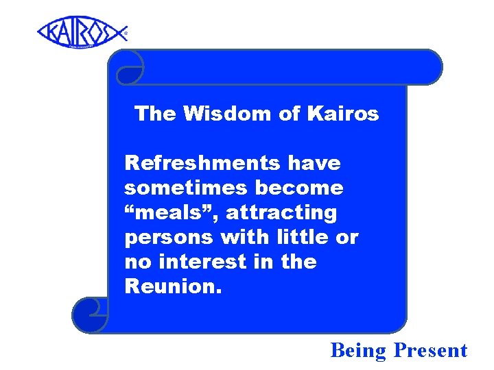 The Wisdom of Kairos Refreshments have sometimes become “meals”, attracting persons with little or