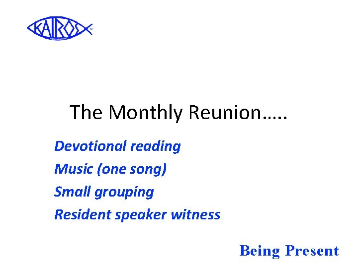 The Monthly Reunion…. . Devotional reading Music (one song) Small grouping Resident speaker witness