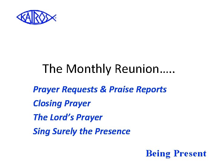 The Monthly Reunion…. . Prayer Requests & Praise Reports Closing Prayer The Lord’s Prayer