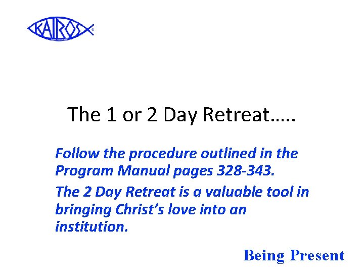 The 1 or 2 Day Retreat…. . Follow the procedure outlined in the Program