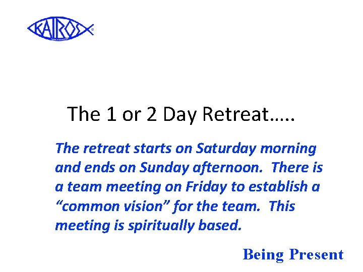 The 1 or 2 Day Retreat…. . The retreat starts on Saturday morning and