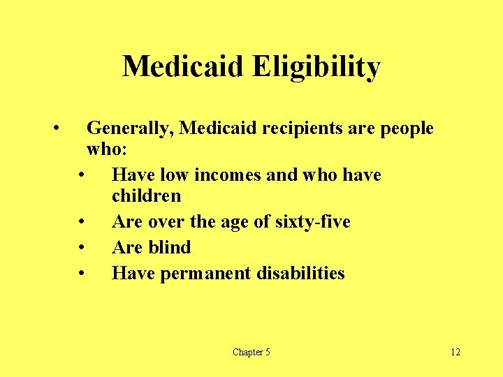 Medicaid Eligibility • Generally, Medicaid recipients are people who: • Have low incomes and