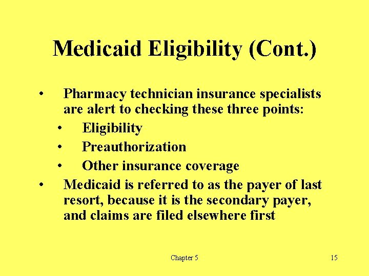 Medicaid Eligibility (Cont. ) • Pharmacy technician insurance specialists are alert to checking these