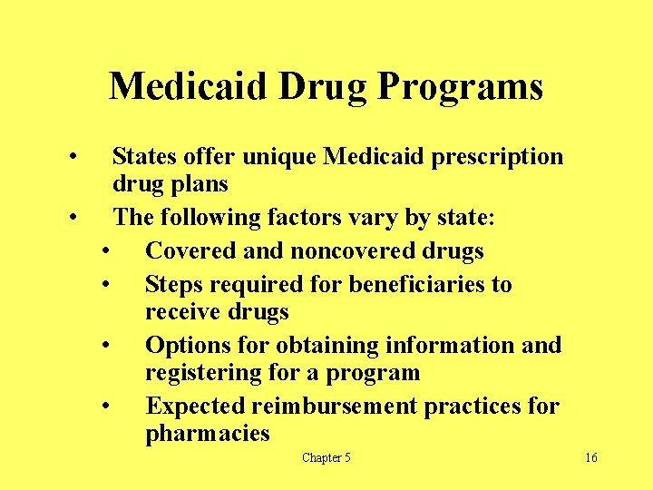 Medicaid Drug Programs • States offer unique Medicaid prescription drug plans • The following