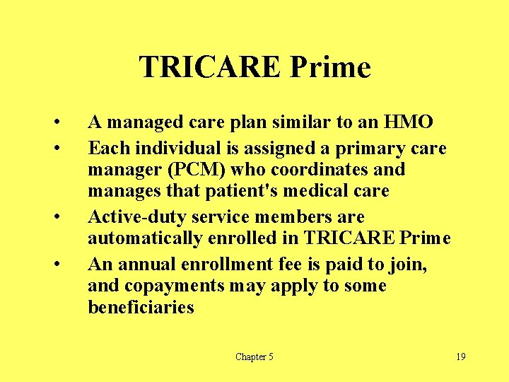 TRICARE Prime • • A managed care plan similar to an HMO Each individual