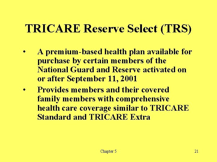 TRICARE Reserve Select (TRS) • • A premium-based health plan available for purchase by