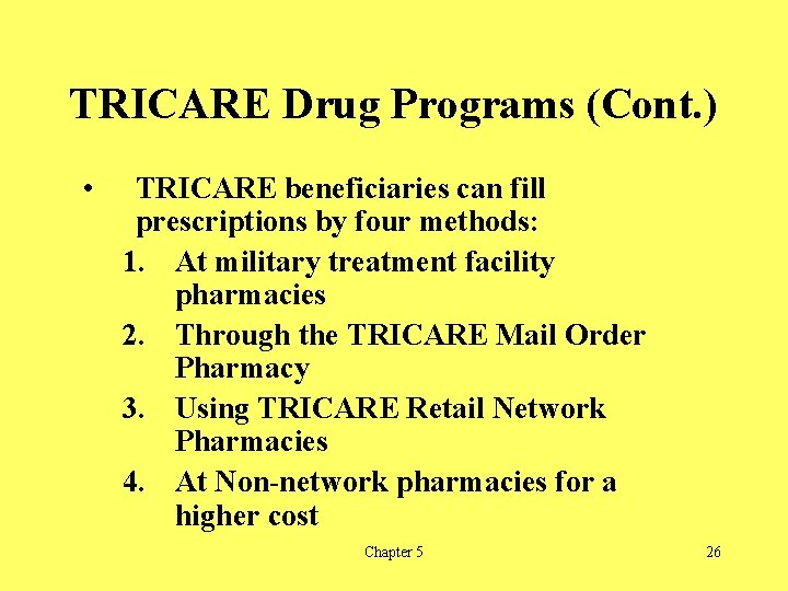 TRICARE Drug Programs (Cont. ) • TRICARE beneficiaries can fill prescriptions by four methods: