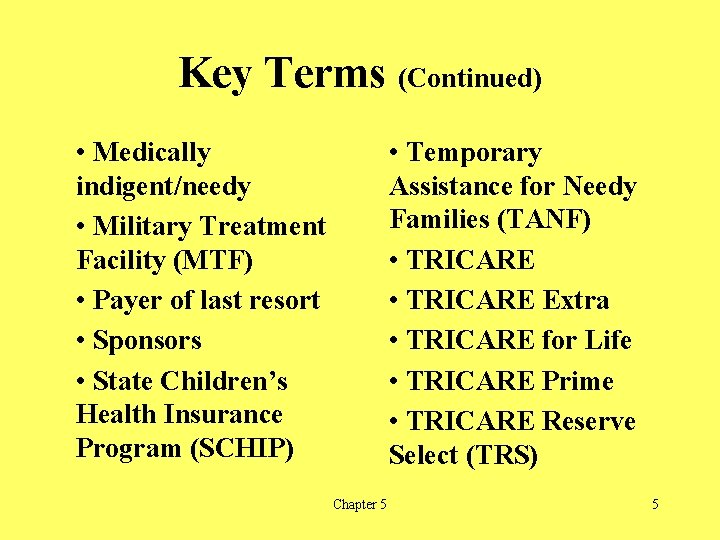 Key Terms (Continued) • Medically indigent/needy • Military Treatment Facility (MTF) • Payer of