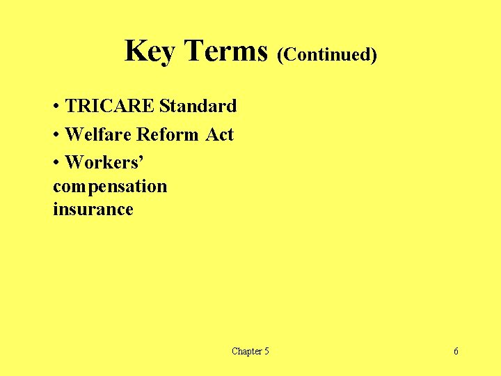 Key Terms (Continued) • TRICARE Standard • Welfare Reform Act • Workers’ compensation insurance