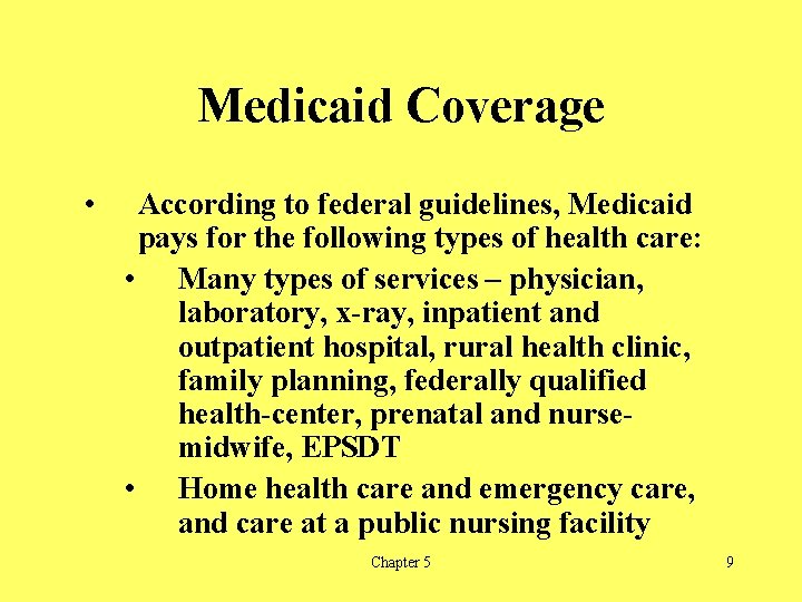 Medicaid Coverage • According to federal guidelines, Medicaid pays for the following types of