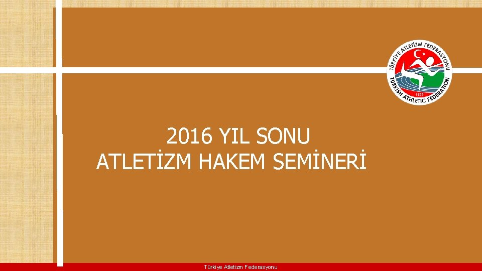  2016 YIL SONU ATLETİZM HAKEM SEMİNERİ Türkiye Atletizm Federasyonu 