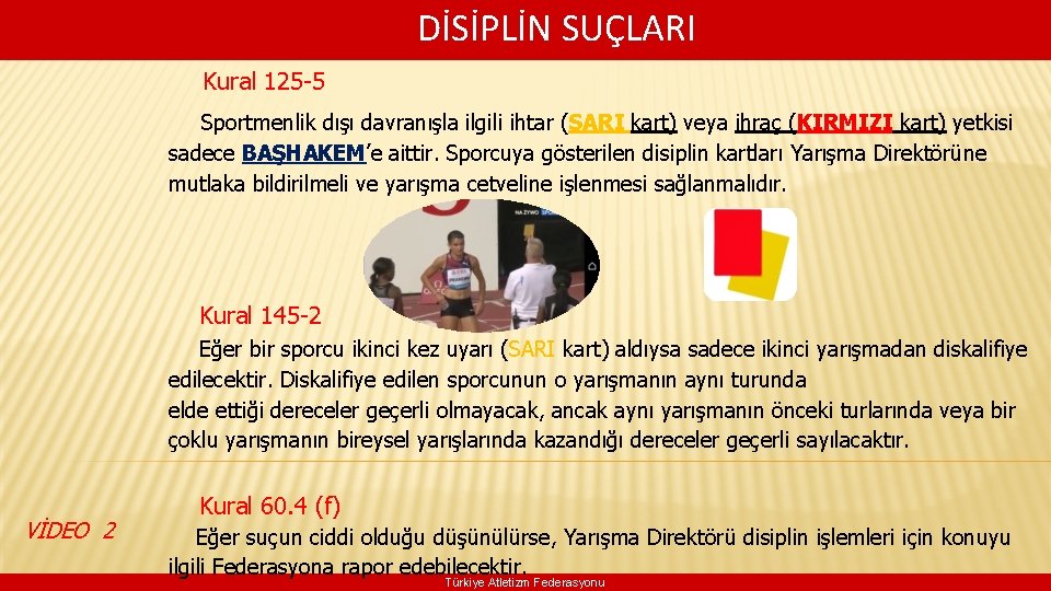  DİSİPLİN SUÇLARI Kural 125 -5 Sportmenlik dışı davranışla ilgili ihtar (SARI kart) veya