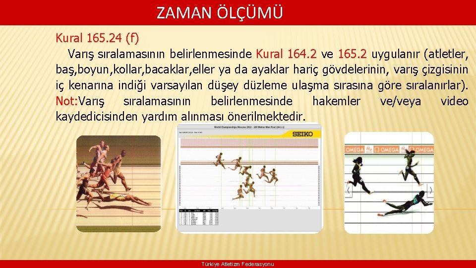  ZAMAN ÖLÇÜMÜ Kural 165. 24 (f) Varış sıralamasının belirlenmesinde Kural 164. 2 ve