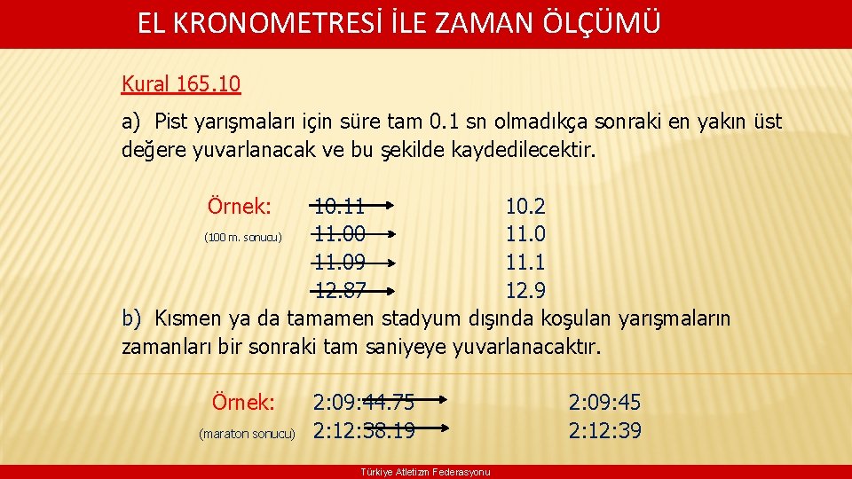  EL KRONOMETRESİ İLE ZAMAN ÖLÇÜMÜ Kural 165. 10 a) Pist yarışmaları için süre