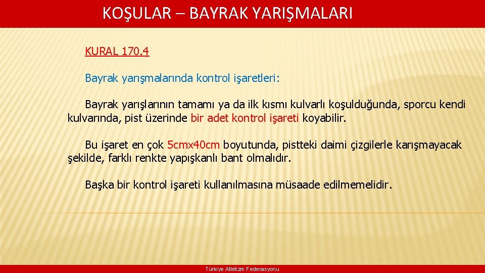  KOŞULAR – BAYRAK YARIŞMALARI KURAL 170. 4 Bayrak yarışmalarında kontrol işaretleri: Bayrak yarışlarının