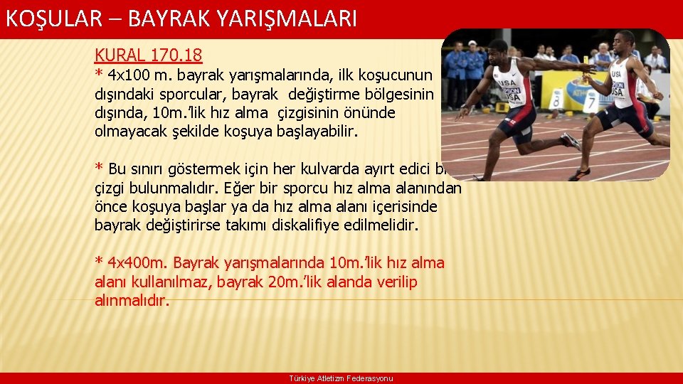 KOŞULAR – BAYRAK YARIŞMALARI KURAL 170. 18 * 4 x 100 m. bayrak yarışmalarında,