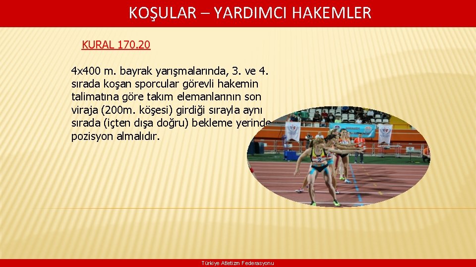  KOŞULAR – YARDIMCI HAKEMLER KURAL 170. 20 4 x 400 m. bayrak yarışmalarında,