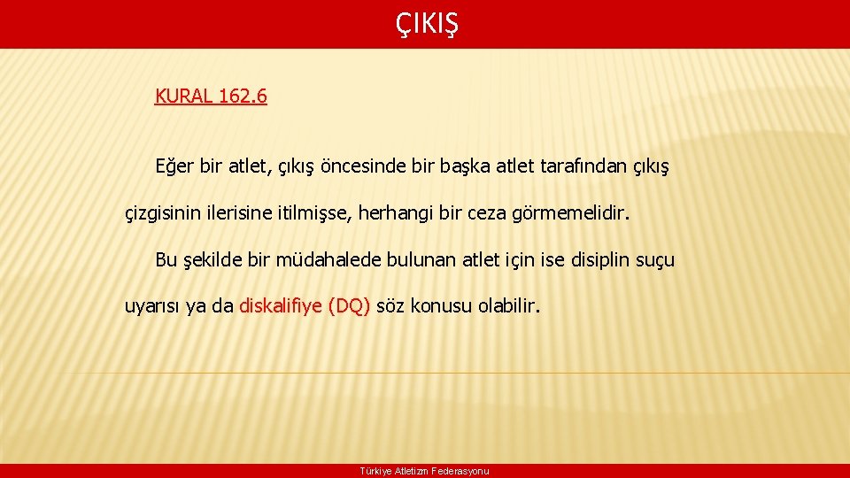  ÇIKIŞ KURAL 162. 6 Eğer bir atlet, çıkış öncesinde bir başka atlet tarafından