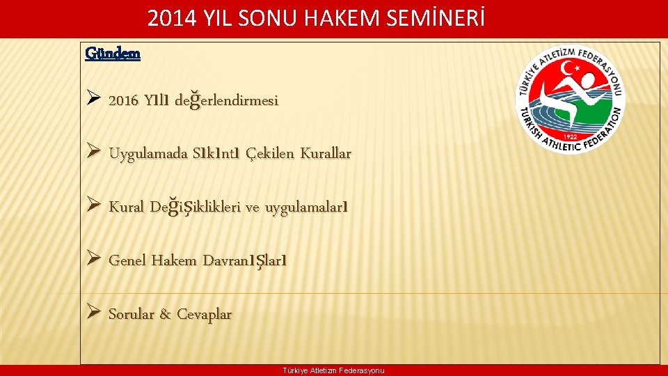  2014 YIL SONU HAKEM SEMİNERİ Gündem Ø 2016 Yılı değerlendirmesi Ø Uygulamada Sıkıntı