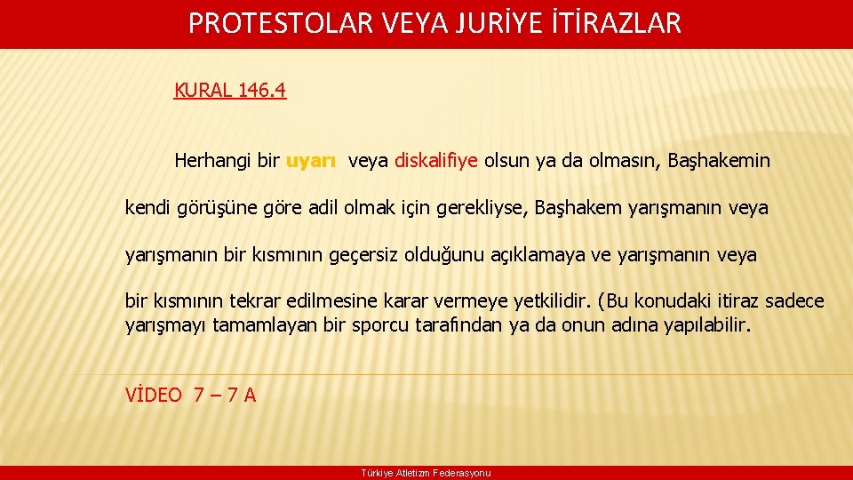  PROTESTOLAR VEYA JURİYE İTİRAZLAR KURAL 146. 4 Herhangi bir uyarı veya diskalifiye olsun