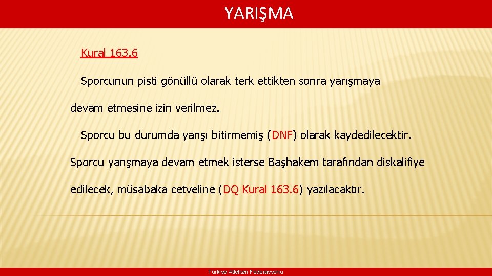  YARIŞMA Kural 163. 6 Sporcunun pisti gönüllü olarak terk ettikten sonra yarışmaya devam