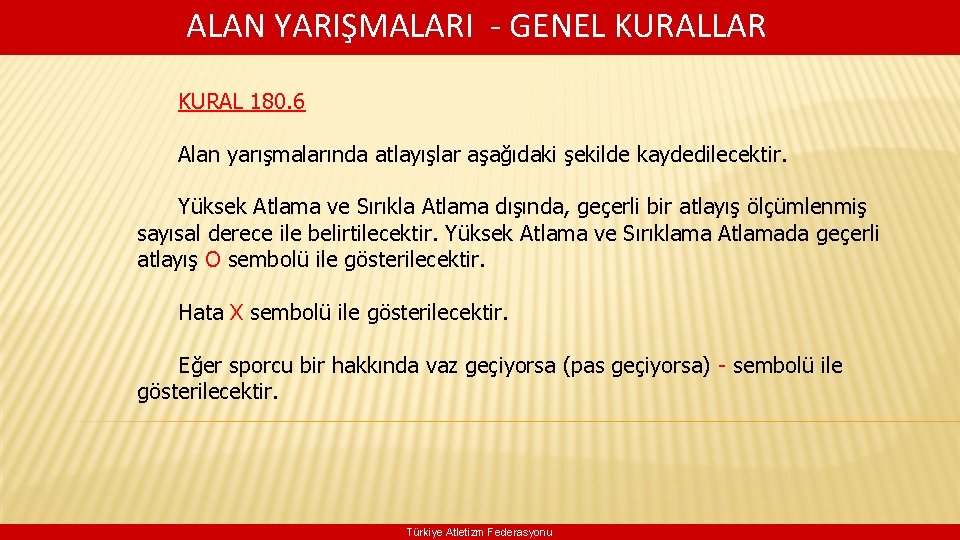  ALAN YARIŞMALARI - GENEL KURALLAR KURAL 180. 6 Alan yarışmalarında atlayışlar aşağıdaki şekilde