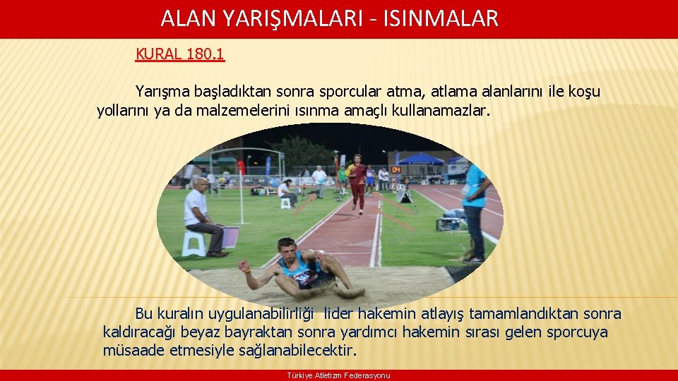  ALAN YARIŞMALARI - ISINMALAR KURAL 180. 1 Yarışma başladıktan sonra sporcular atma, atlama