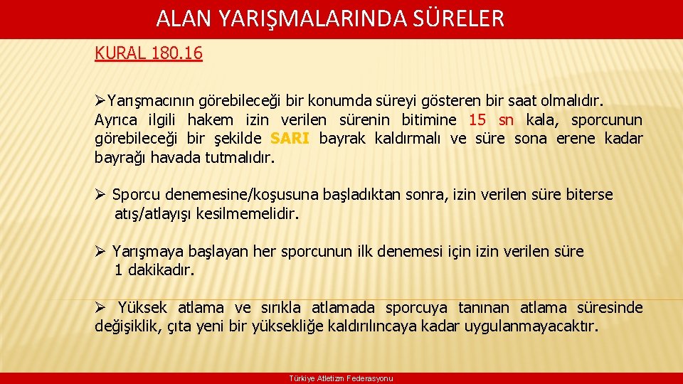  ALAN YARIŞMALARINDA SÜRELER KURAL 180. 16 ØYarışmacının görebileceği bir konumda süreyi gösteren bir