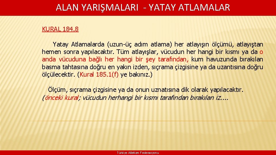  ALAN YARIŞMALARI - YATAY ATLAMALAR KURAL 184. 8 Yatay Atlamalarda (uzun-üç adım atlama)