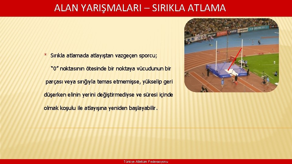  ALAN YARIŞMALARI – SIRIKLA ATLAMA * Sırıkla atlamada atlayıştan vazgeçen sporcu; “ 0”