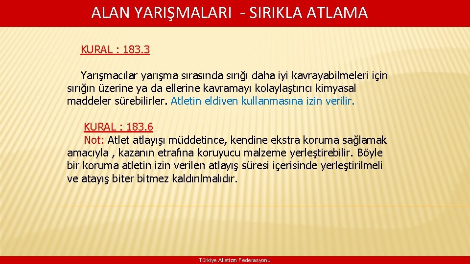  ALAN YARIŞMALARI - SIRIKLA ATLAMA KURAL : 183. 3 Yarışmacılar yarışma sırasında sırığı