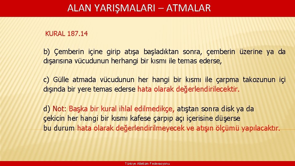  ALAN YARIŞMALARI – ATMALAR KURAL 187. 14 b) Çemberin içine girip atışa başladıktan