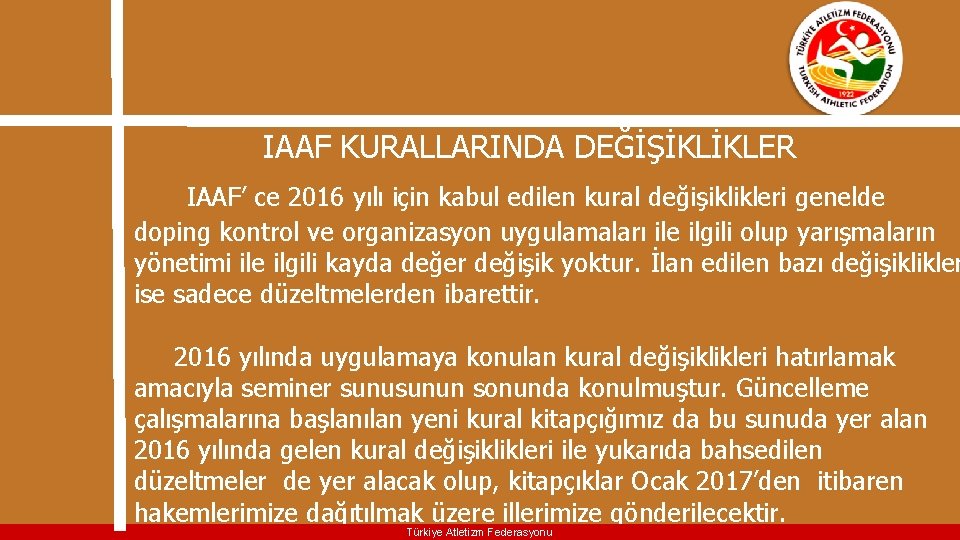  IAAF KURALLARINDA DEĞİŞİKLİKLER IAAF’ ce 2016 yılı için kabul edilen kural değişiklikleri genelde