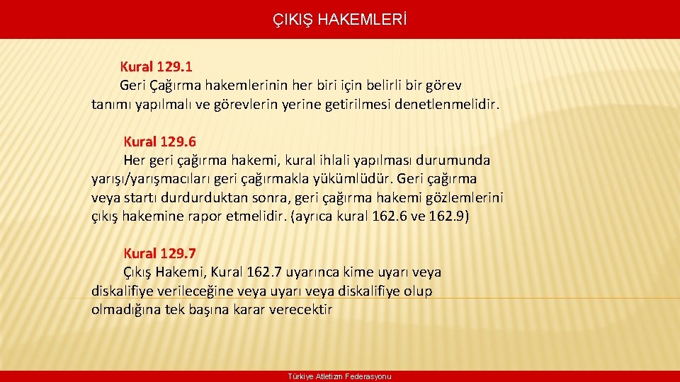 ÇIKIŞ HAKEMLERİ Kural 129. 1 Geri Çağırma hakemlerinin her biri için belirli bir görev