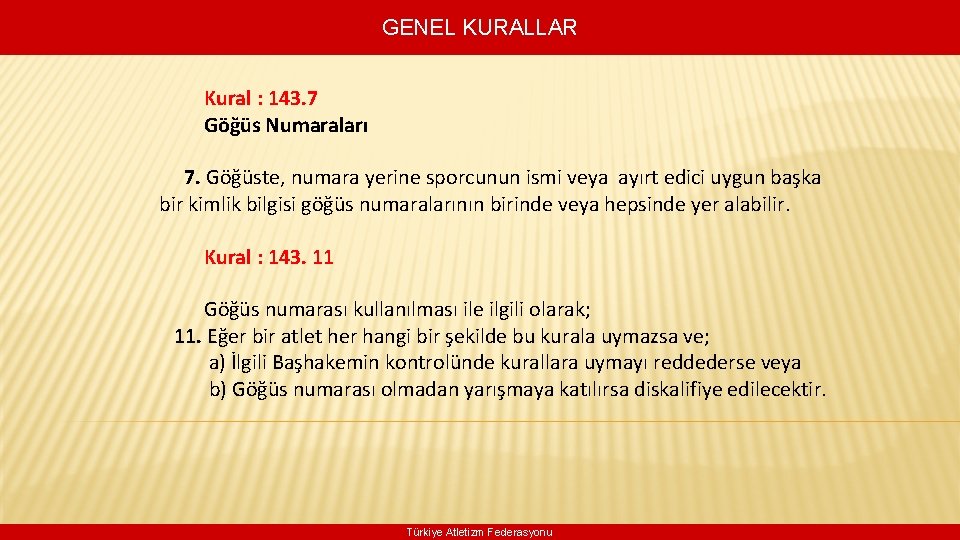 GENEL KURALLAR Kural : 143. 7 Göğüs Numaraları 7. Göğüste, numara yerine sporcunun ismi