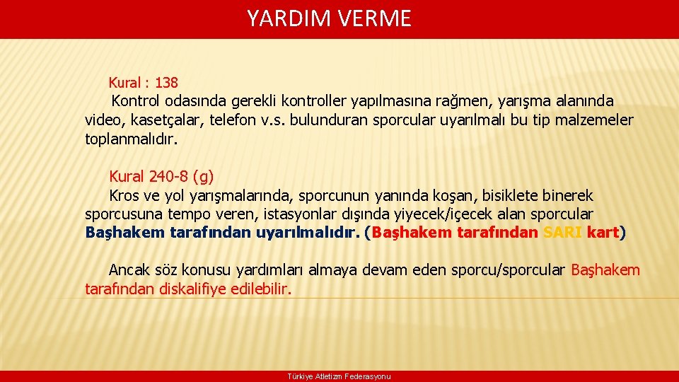  YARDIM VERME Kural : 138 Kontrol odasında gerekli kontroller yapılmasına rağmen, yarışma alanında