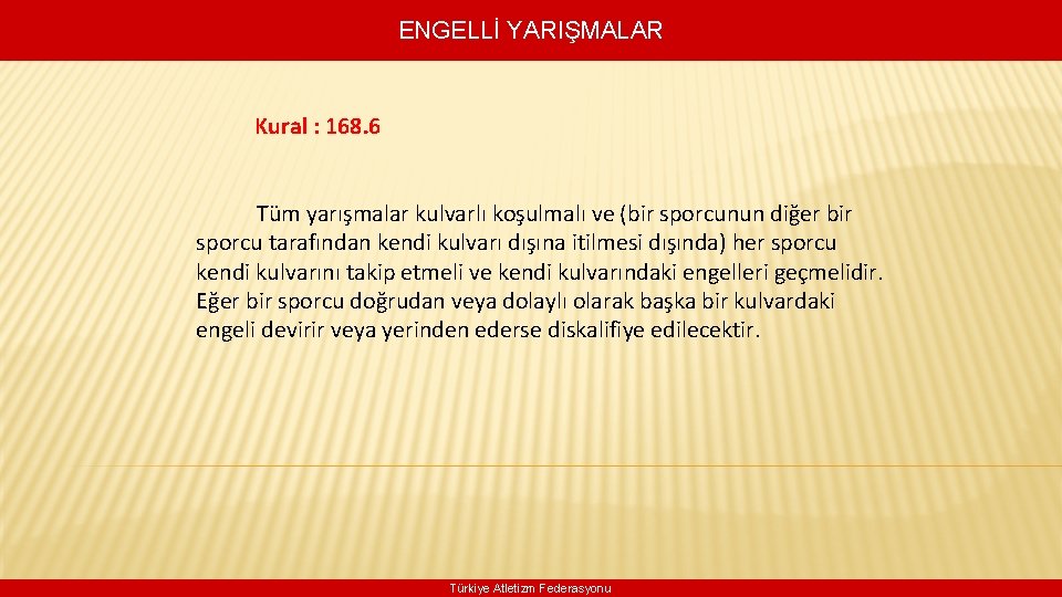 ENGELLİ YARIŞMALAR Kural : 168. 6 Tüm yarışmalar kulvarlı koşulmalı ve (bir sporcunun diğer