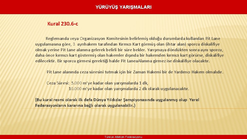 . YÜRÜYÜŞ YARIŞMALARI Kural 230. 6 -c Reglemanda veya Organizasyon Komitesinin belirlemiş olduğu durumlarda