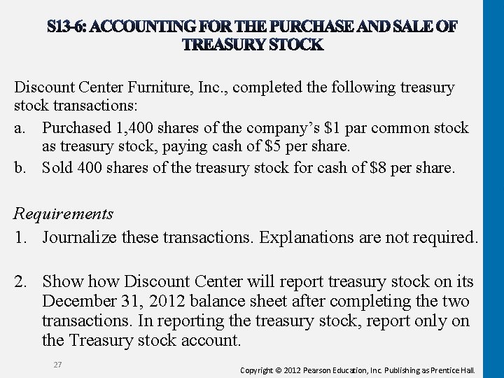 Discount Center Furniture, Inc. , completed the following treasury stock transactions: a. Purchased 1,