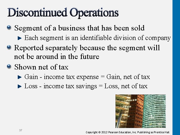 Discontinued Operations Segment of a business that has been sold Each segment is an