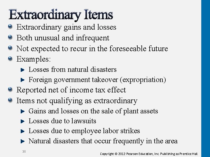 Extraordinary Items Extraordinary gains and losses Both unusual and infrequent Not expected to recur