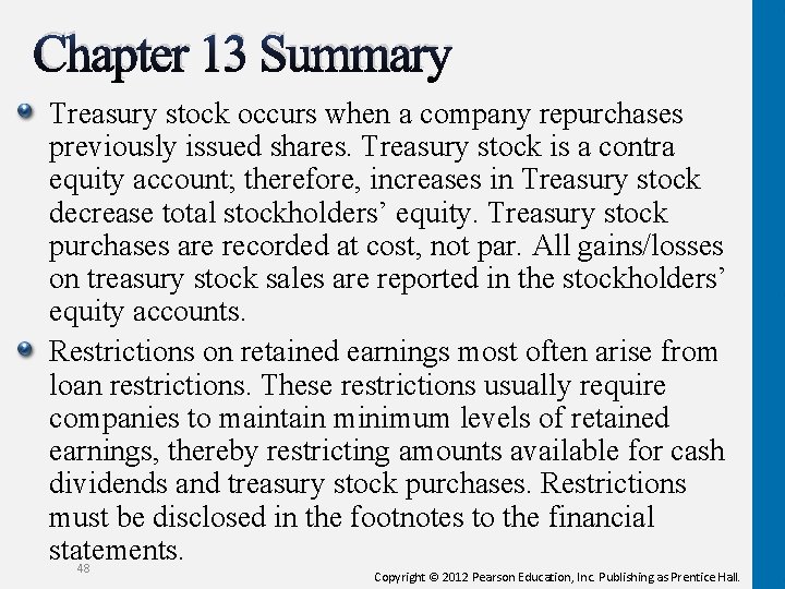 Chapter 13 Summary Treasury stock occurs when a company repurchases previously issued shares. Treasury