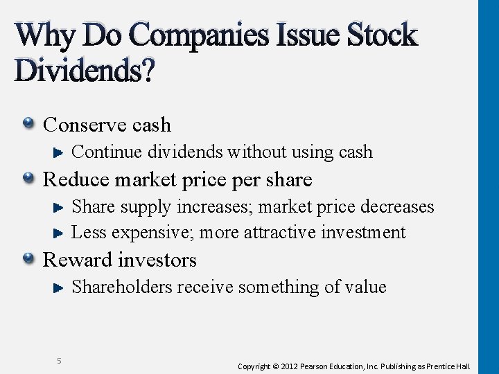 Why Do Companies Issue Stock Dividends? Conserve cash Continue dividends without using cash Reduce