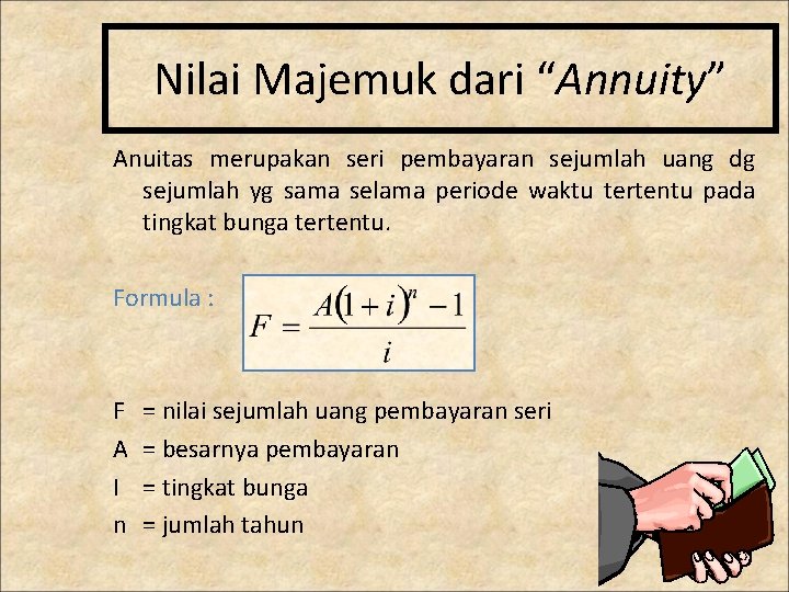 Nilai Majemuk dari “Annuity” Anuitas merupakan seri pembayaran sejumlah uang dg sejumlah yg sama