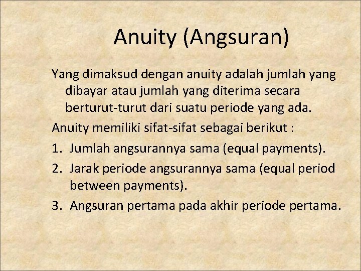 Anuity (Angsuran) Yang dimaksud dengan anuity adalah jumlah yang dibayar atau jumlah yang diterima