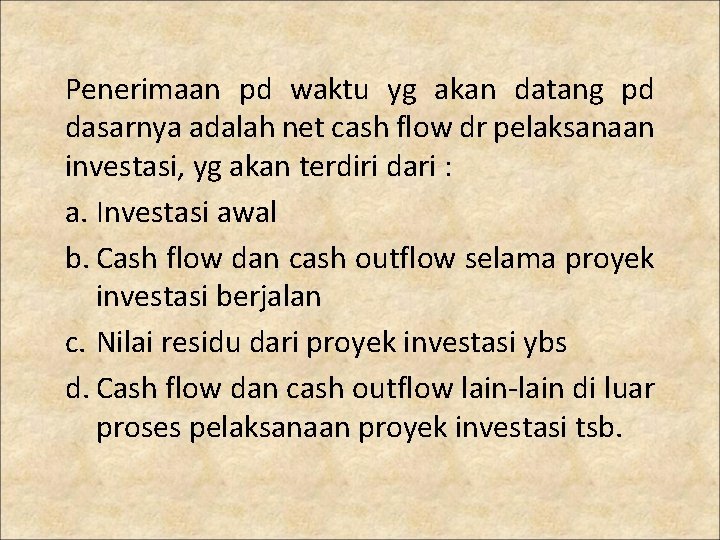 Penerimaan pd waktu yg akan datang pd dasarnya adalah net cash flow dr pelaksanaan