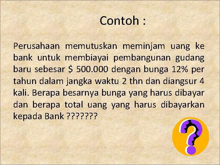 Contoh : Perusahaan memutuskan meminjam uang ke bank untuk membiayai pembangunan gudang baru sebesar