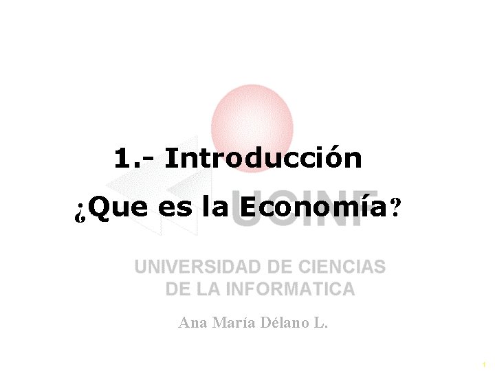 AEA 150 1. - Introducción ¿Que es la Economía? Ana María Délano L. 1